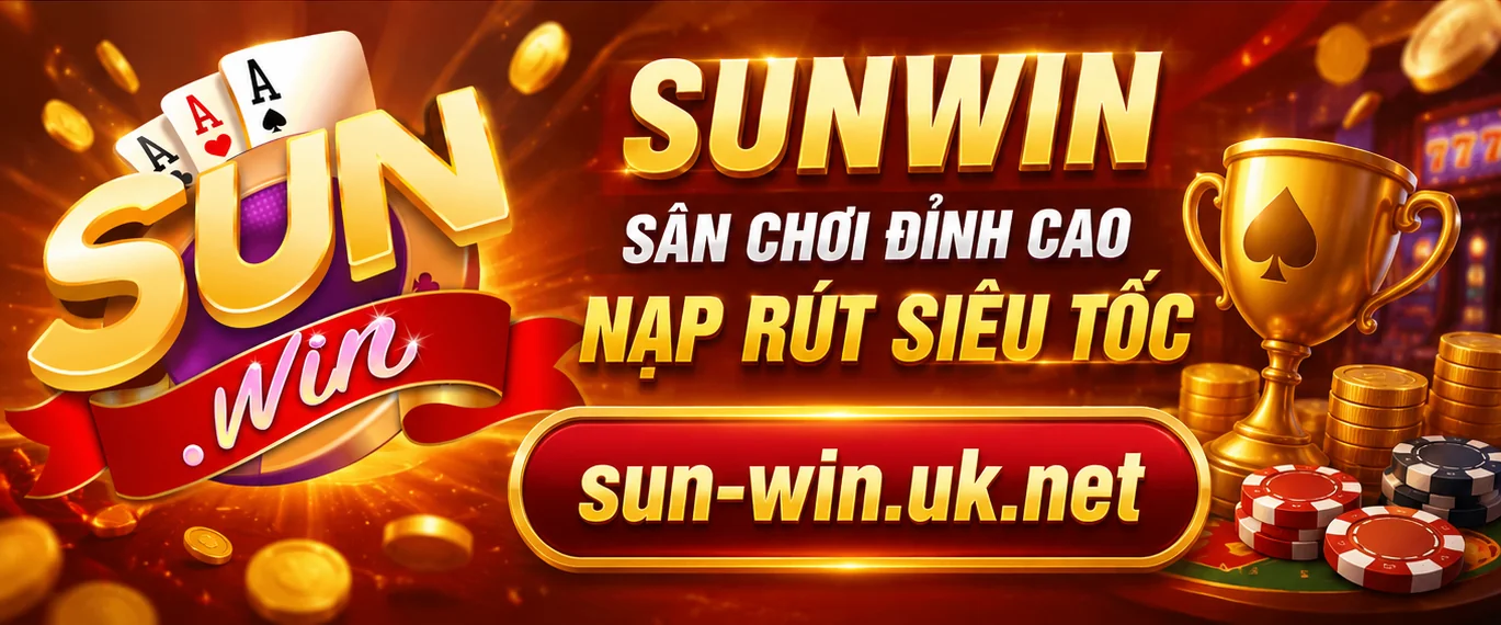Sunwin - Sân chơi đỉnh cao, nạp rút siêu tốc